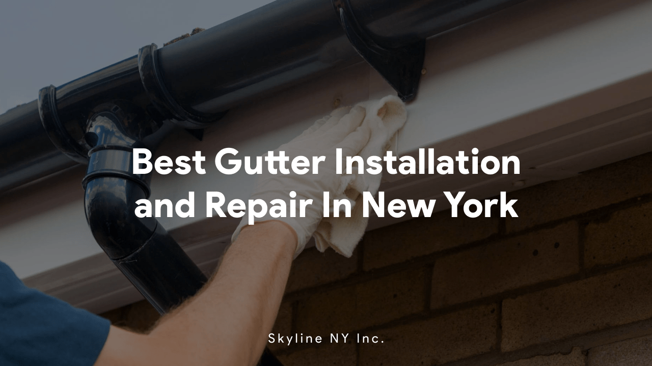 Best Gutter Installation and Repair In New York