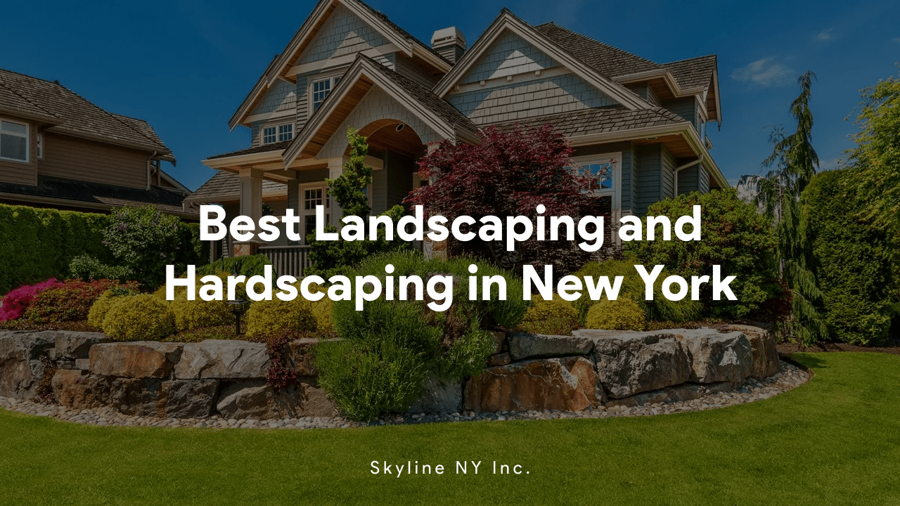 Best Landscaping and Hardscaping in New York Skyline