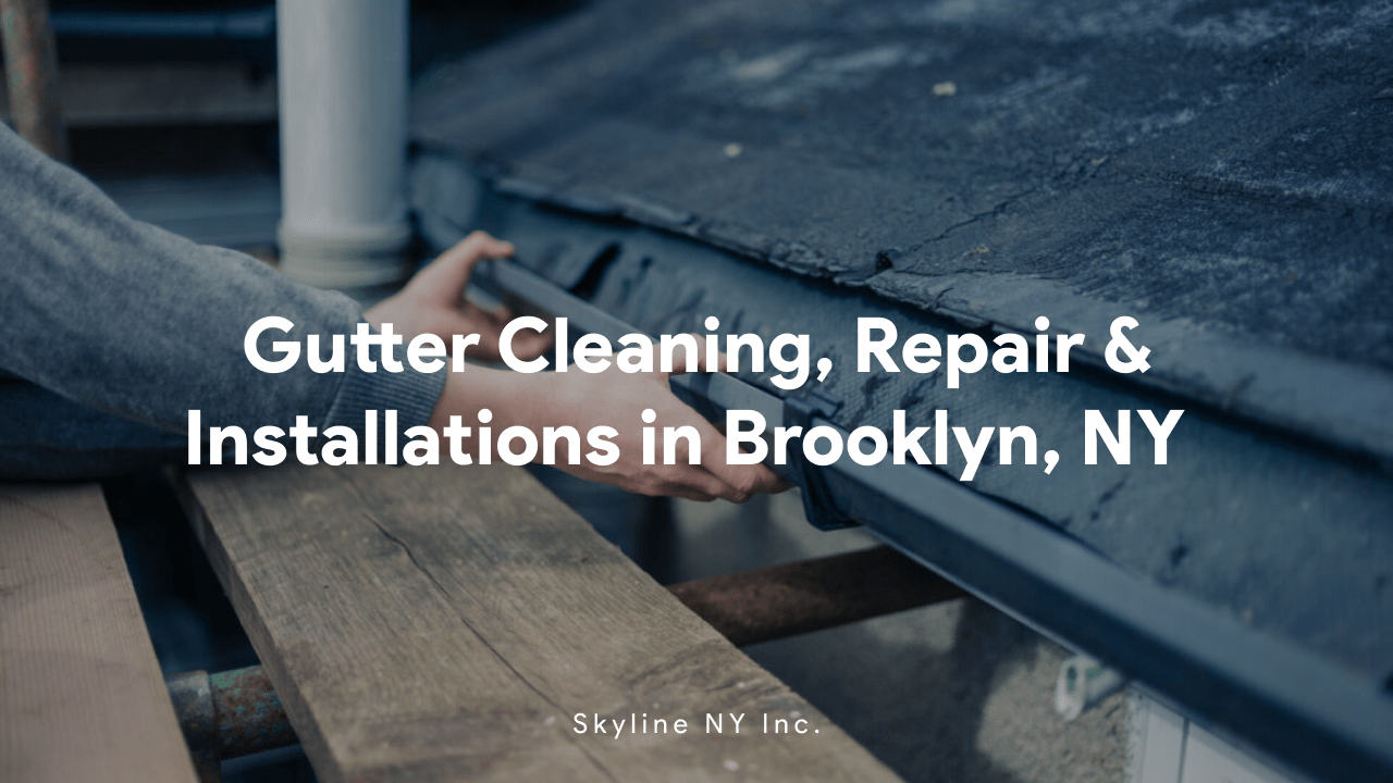 Expert Gutter Services in Brooklyn, NY Skyline NY Inc.